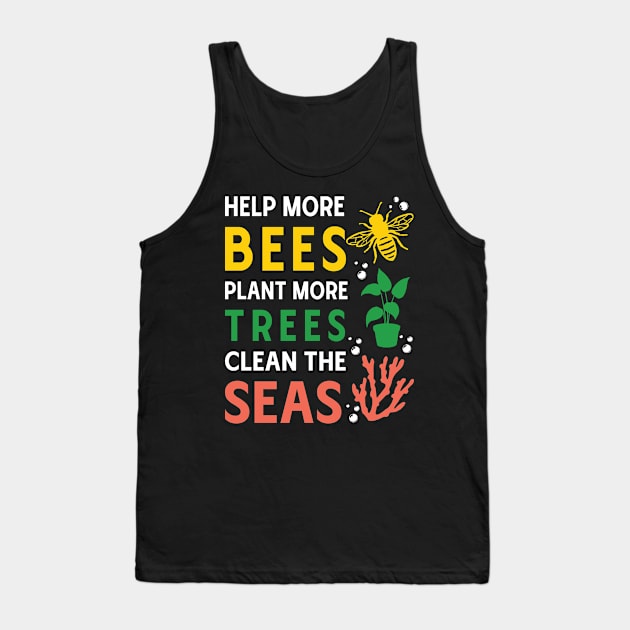 Help More Bees, Plant More Trees, Clean The Seas Tank Top by MZeeDesigns